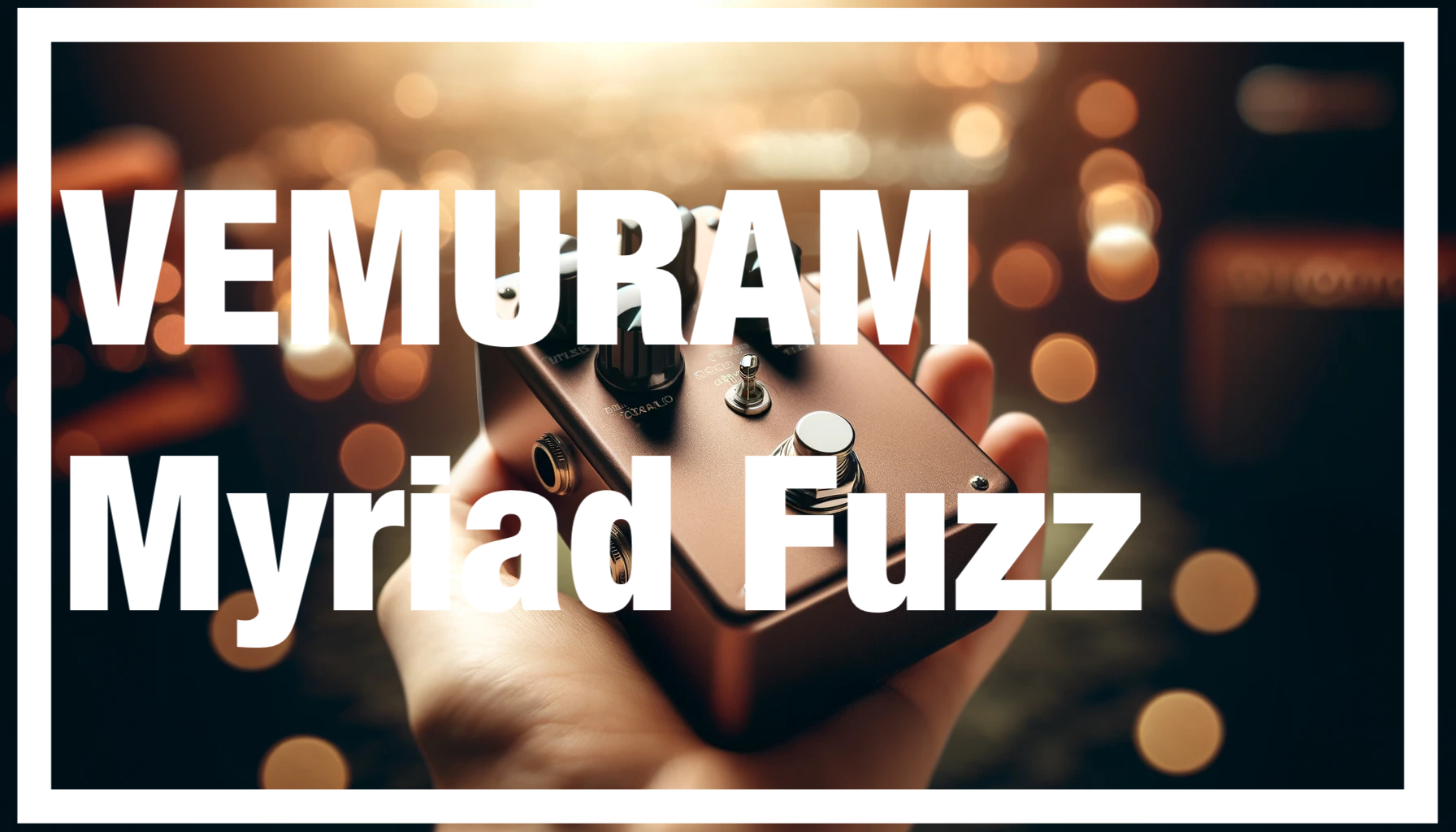 VEMURAM Myriad Fuzzの全貌とレビュー | ギターエフェクター大全