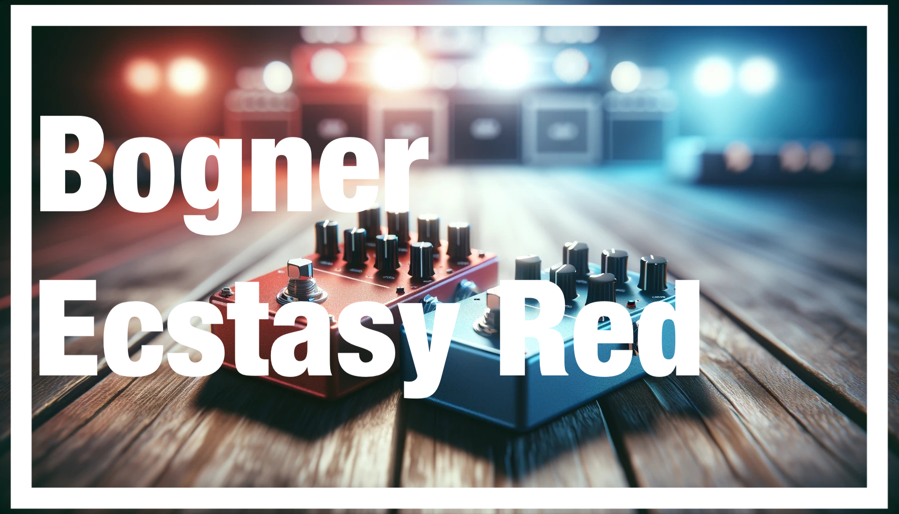 Bogner Ecstasy Redレビュー: 究極の高ゲイン | ギターエフェクター大全